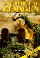 The Bridge at Remagen: The Amazing Story of March 7, 1945-The Day the Rhine River Was Crossed