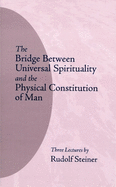 The Bridge Between Universal Spirituality and the Physical Constitution of Man: (Cw 202)