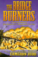 The Bridge Burners: A True Adventure of East Tennessee's Underground Civil War - Judd, Cameron