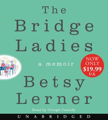 The Bridge Ladies Low Price CD: A Memoir - Lerner, Betsy, Professor, and Cassidy, Orlagh (Read by)