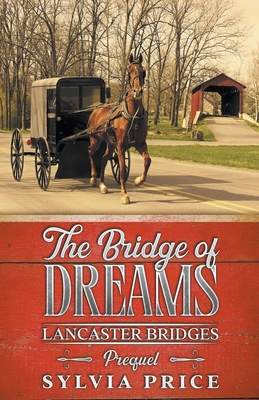 The Bridge of Dreams (Lancaster Bridges Prequel) - Price, Sylvia