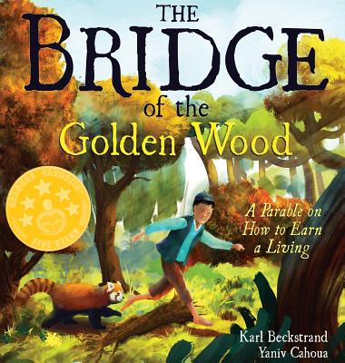 The Bridge of the Golden Wood: A Parable on How to Earn a Living - Beckstrand, Karl