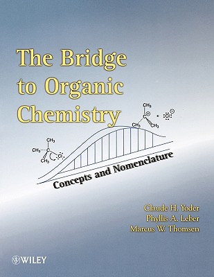 The Bridge to Organic Chemistry: Concepts and Nomenclature - Yoder, Claude H, and Leber, Phyllis A, and Thomsen, Marcus W