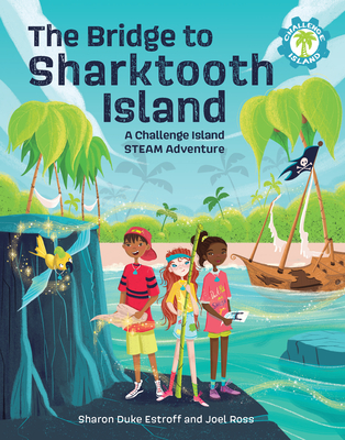 The Bridge to Sharktooth Island: A Challenge Island Steam Adventure - Estroff, Sharon Duke, and Ross, Joel