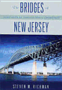 The Bridges of New Jersey: Portraits of Garden State Crossings - Richman, Steven M