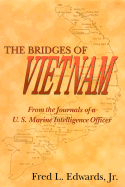 The Bridges of Vietnam: From the Journals of A U.S. Marine Intelligence Officer