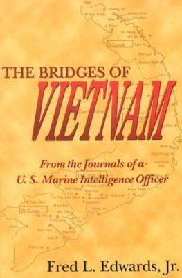 The Bridges of Vietnam: From the Journals of a U.S. Marine Intelligence Officer - Edwards, Fred L