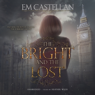 The Bright and the Lost - Castellan, Em, and Wilds, Heather (Read by)