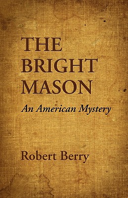 The Bright Mason: An American Mystery - Berry, Robert