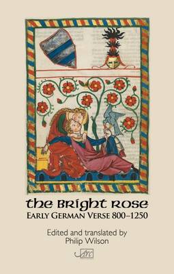 The Bright Rose: Early German Verse 800-1250 - Wilson, Philip