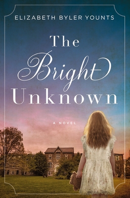 The Bright Unknown - Younts, Elizabeth Byler