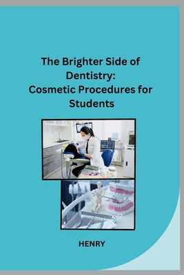 The Brighter Side of Dentistry: Cosmetic Procedures for Students - Henry