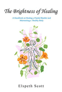 The Brightness of Healing: A Handbook of Healing a Painful Bladder and Maintaining a Healthy Body