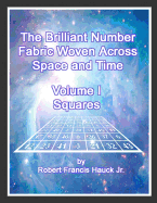 The Brilliant Number Fabric Woven Across Space and Time - Volume I Squares