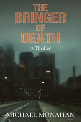 The Bringer of Death: A Thriller - Monahan, Michael