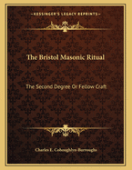 The Bristol Masonic Ritual: The Second Degree or Fellow Craft