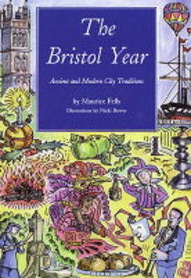 The Bristol Year: Ancient and Modern City Traditions - Fells, Maurice