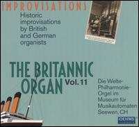 The Britannic Organ, Vol. 11: Improvisations - Alfred Hollins (organ); Carl Hofner (organ); Edwin Lemare (organ); Henry Burkard (organ); Kurt Grosse (organ);...