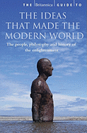 The Britannica Guide to the Ideas That Made the Modern World: The People, Philosophy, and History of the Enlightenment - Encyclopedia Britannica