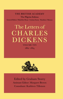 The British Academy/The Pilgrim Edition of the Letters of Charles Dickens: Volume 10: 1862-1864 - Dickens, Charles, and Storey, Graham (Editor), and Brown, Margaret (Associate editor)