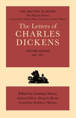 The British Academy/The Pilgrim Edition of the Letters of Charles Dickens: Volume 11: 1865-1867 - Dickens, Charles, and Storey, Graham (Editor), and Brown, Margaret (Associate editor)