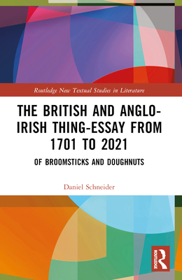 The British and Anglo-Irish Thing-Essay from 1701 to 2021: Of Broomsticks and Doughnuts - Schneider, Daniel