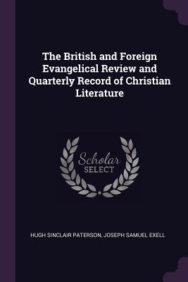 The British and Foreign Evangelical Review and Quarterly Record of Christian Literature - Paterson, Hugh Sinclair, and Exell, Joseph Samuel