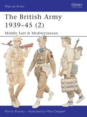 The British Army 1939-45 (2): Middle East & Mediterranean - Brayley, Martin
