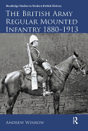 The British Army Regular Mounted Infantry 1880-1913