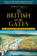 The British at the Gates: The New Orleans Campaign in the War of 1812