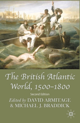 The British Atlantic World, 1500-1800 - Armitage, David, and Braddick, Michael