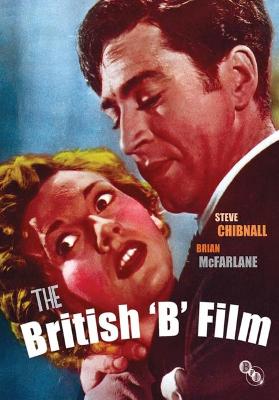 The British 'B' Film - Chibnall, Steve, and McFarlane, Brian