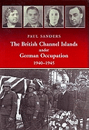 The British Channel Islands Under German Occupation 1940-1945