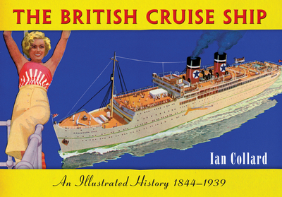 The British Cruise Ship An Illustrated History 1844-1939 - Collard, Ian