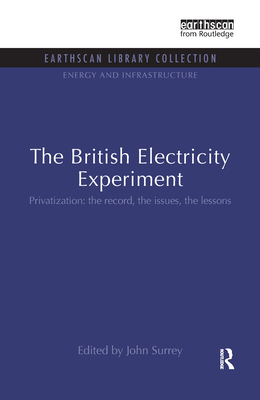 The British Electricity Experiment: Privatization: the record, the issues, the lessons - Surrey, John