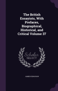 The British Essayists, With Prefaces, Biographical, Historical, and Critical Volume 37