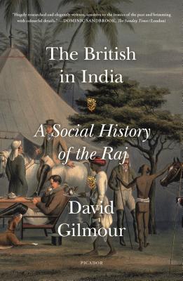 The British in India: A Social History of the Raj - Gilmour, David