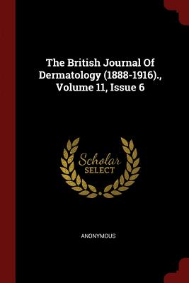 The British Journal Of Dermatology (1888-1916)., Volume 11, Issue 6 - Anonymous