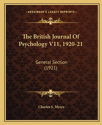 The British Journal Of Psychology V11, 1920-21: General Section (1921) - Myers, Charles S (Editor)