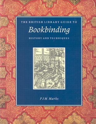 The British Library Guide to Bookbinding: History and Techniques - Marks, Philippa