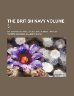 The British Navy; Its Strength, Resources, and Administration Volume 3