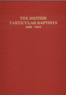 The British Particular Baptists, 1638-1910