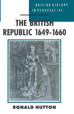 The British Republic, 1649-60 - Hutton, Ronald