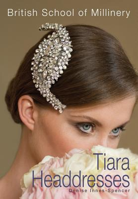 The British School of Millinery Tiara Headdresses - Innes-Spencer, Denise