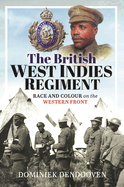 The British West Indies Regiment: Race and Colour on the Western Front