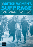 The British Women's Suffrage Campaign 1866-1928: Revised 2nd Edition