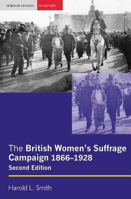 The British Women's Suffrage Campaign: 1866-1928 - Smith, Harold L, Professor