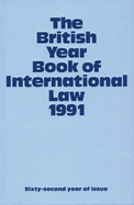 The British Year Book of International Law 1991: Sixty-Second Year of Issue Volume 62