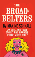 The Broadbelters: Can an Ex-Hollywood Starlet Find Happiness Writing a Dirty Book?