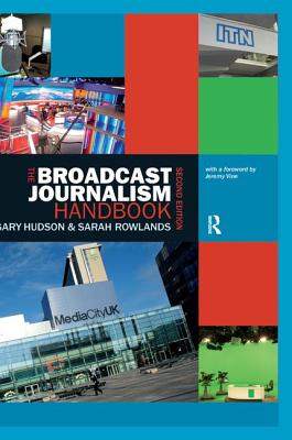 The Broadcast Journalism Handbook - Hudson, Gary, and Rowlands, Sarah